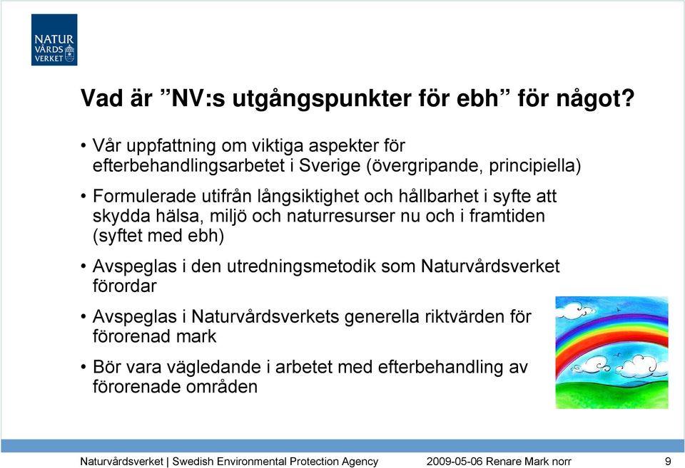 långsiktighet och hållbarhet i syfte att skydda hälsa, miljö och naturresurser nu och i framtiden (syftet med ebh)