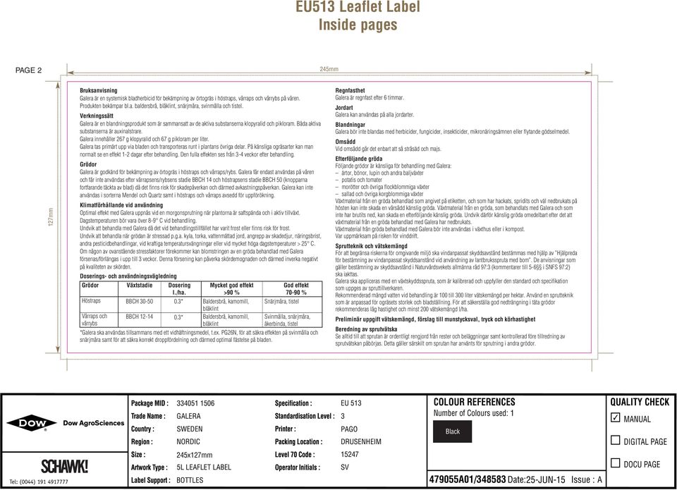 Galera innehåller 267 g klopyralid och 67 g pikloram per liter. Galera tas primärt upp via bladen och transporteras runt i plantans övriga delar.