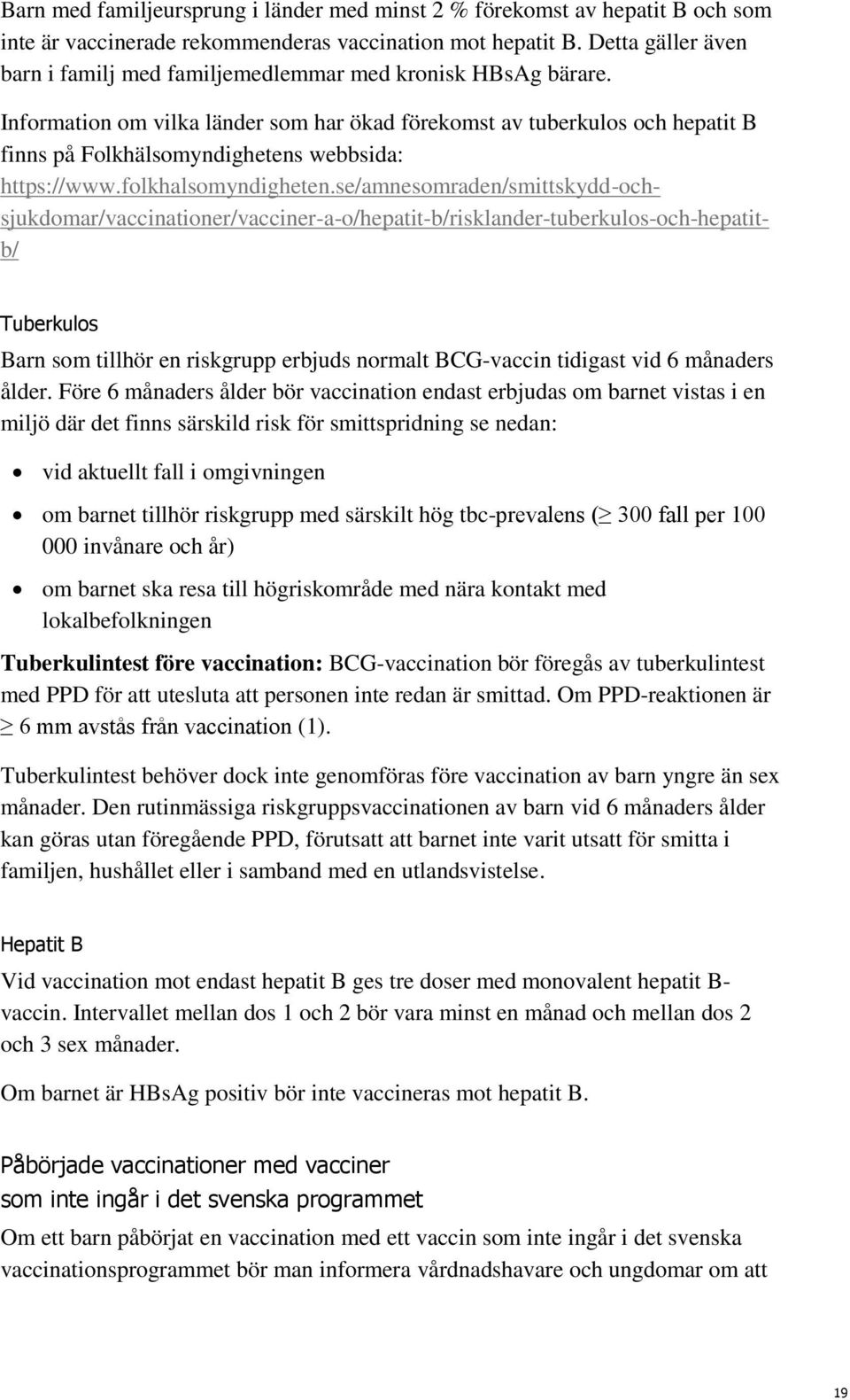 Information om vilka länder som har ökad förekomst av tuberkulos och hepatit B finns på Folkhälsomyndighetens webbsida: https://www.folkhalsomyndigheten.