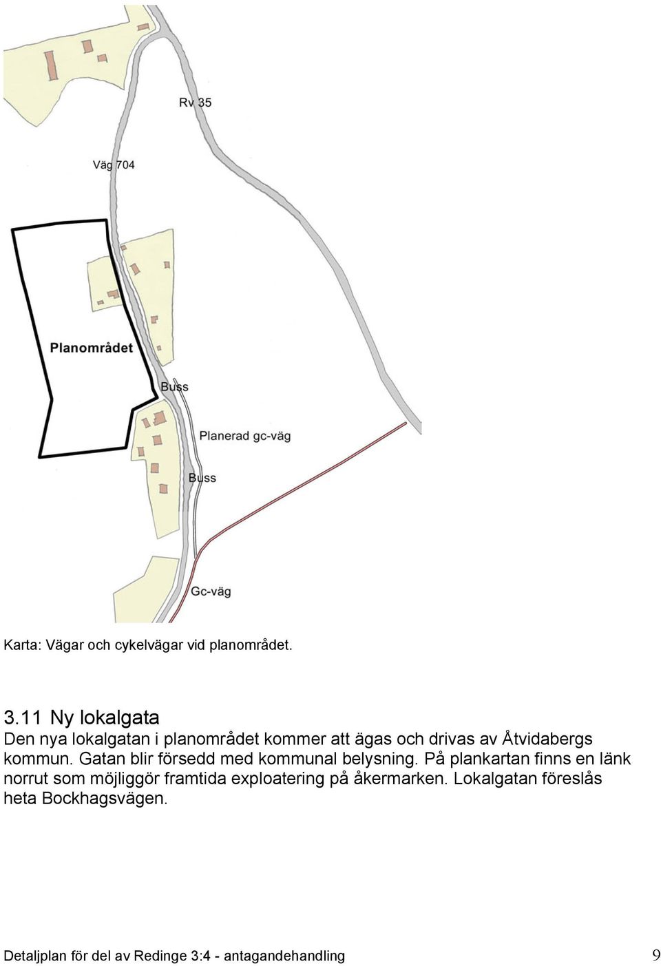 kommun. Gatan blir försedd med kommunal belysning.