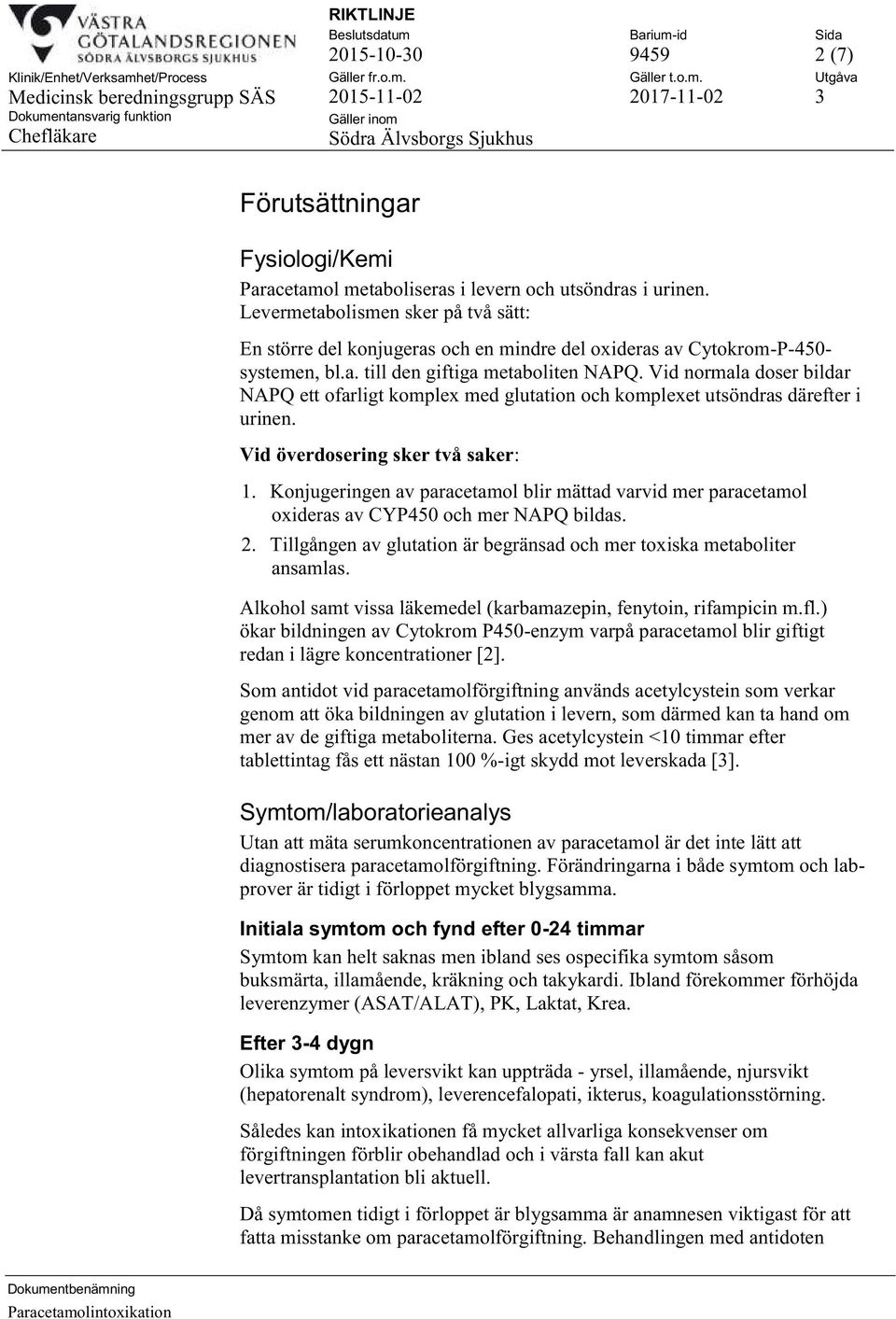 Vid normala doser bildar NAPQ ett ofarligt komplex med glutation och komplexet utsöndras därefter i urinen. Vid överdosering sker två saker: 1.