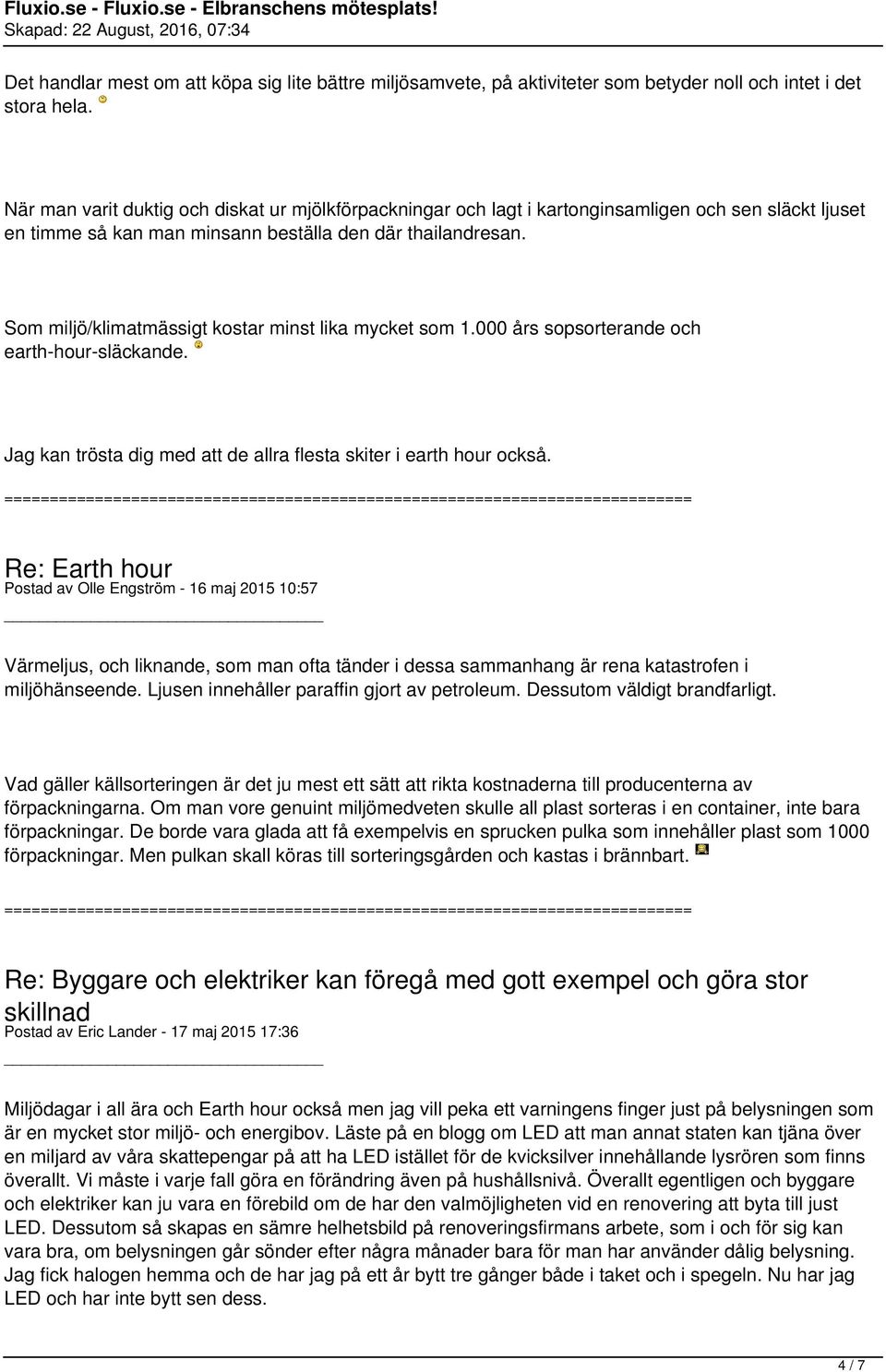Som miljö/klimatmässigt kostar minst lika mycket som 1.000 års sopsorterande och earth-hour-släckande. Jag kan trösta dig med att de allra flesta skiter i earth hour också.