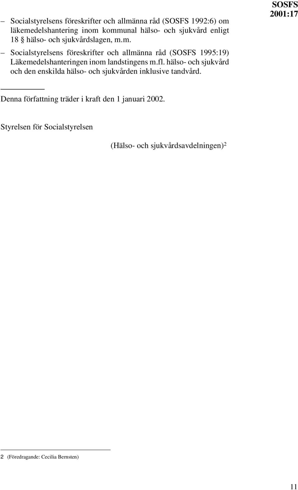 m. Socialstyrelsens föreskrifter och allmänna råd (SOSFS 1995:19) Läkemedelshanteringen inom landstingens m.fl.