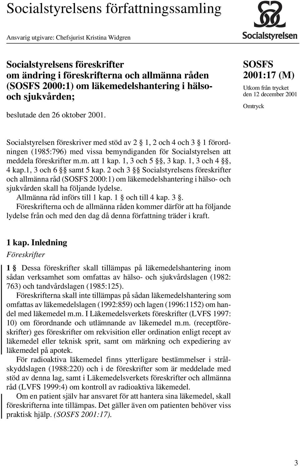 SOSFS (M) Utkom från trycket den 12 december 2001 Omtryck Socialstyrelsen föreskriver med stöd av 2 1, 2 och 4 och 3 1 förordningen (1985:796) med vissa bemyndiganden för Socialstyrelsen att meddela