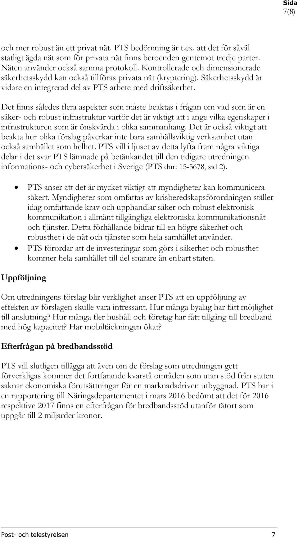 Det finns således flera aspekter som måste beaktas i frågan om vad som är en säker- och robust infrastruktur varför det är viktigt att i ange vilka egenskaper i infrastrukturen som är önskvärda i