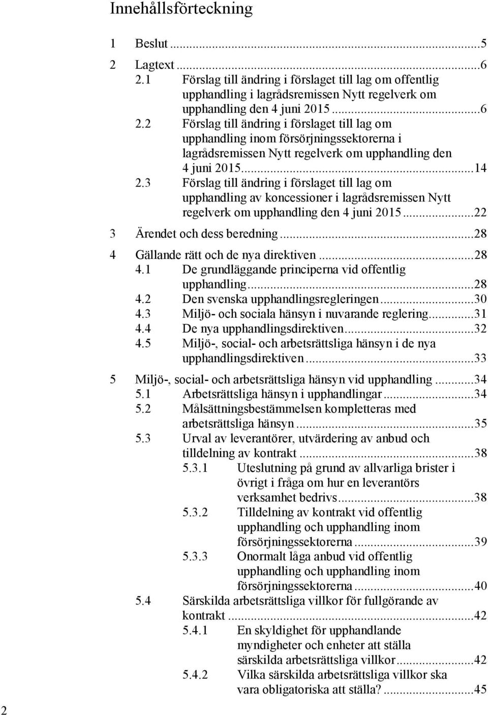 2 Förslag till ändring i förslaget till lag om upphandling inom försörjningssektorerna i lagrådsremissen Nytt regelverk om upphandling den 4 juni 2015... 14 2.