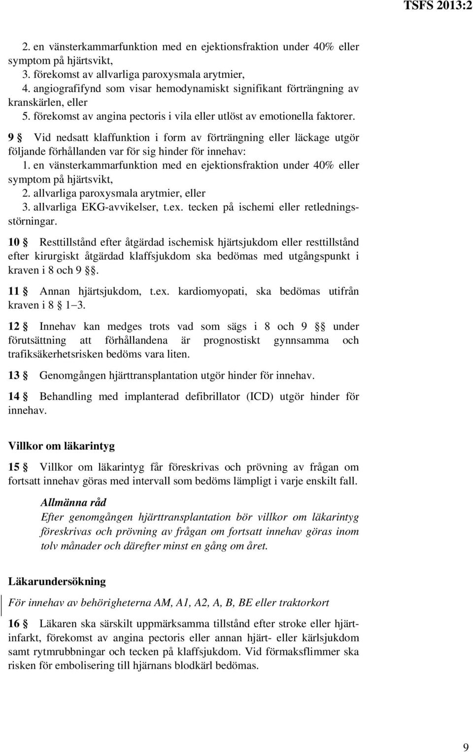 9 Vid nedsatt klaffunktion i form av förträngning eller läckage utgör följande förhållanden var för sig hinder för innehav: 1.