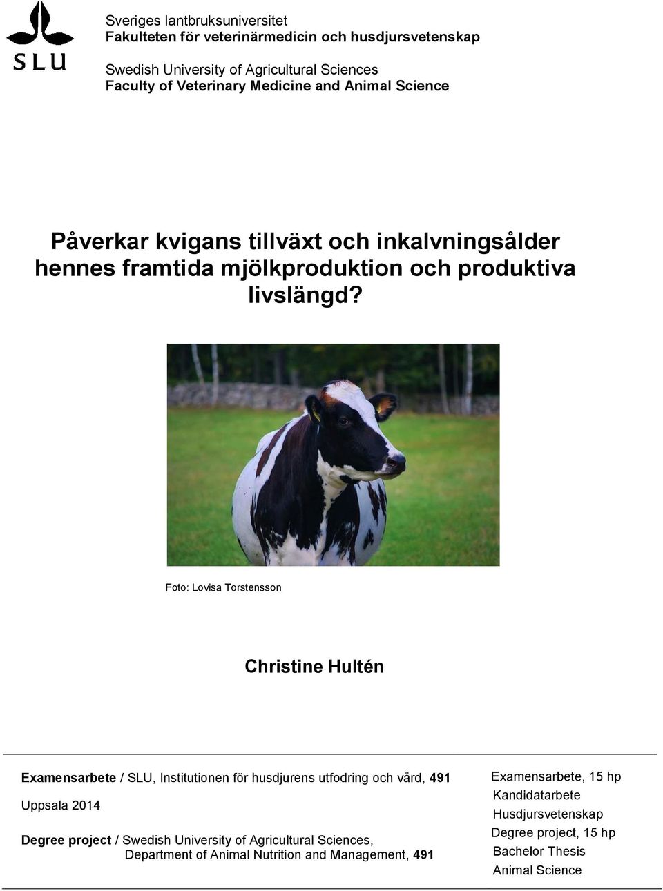 Foto: Lovisa Torstensson Christine Hultén Examensarbete / SLU, Institutionen för husdjurens utfodring och vård, 491 Uppsala 2014 Degree project / Swedish