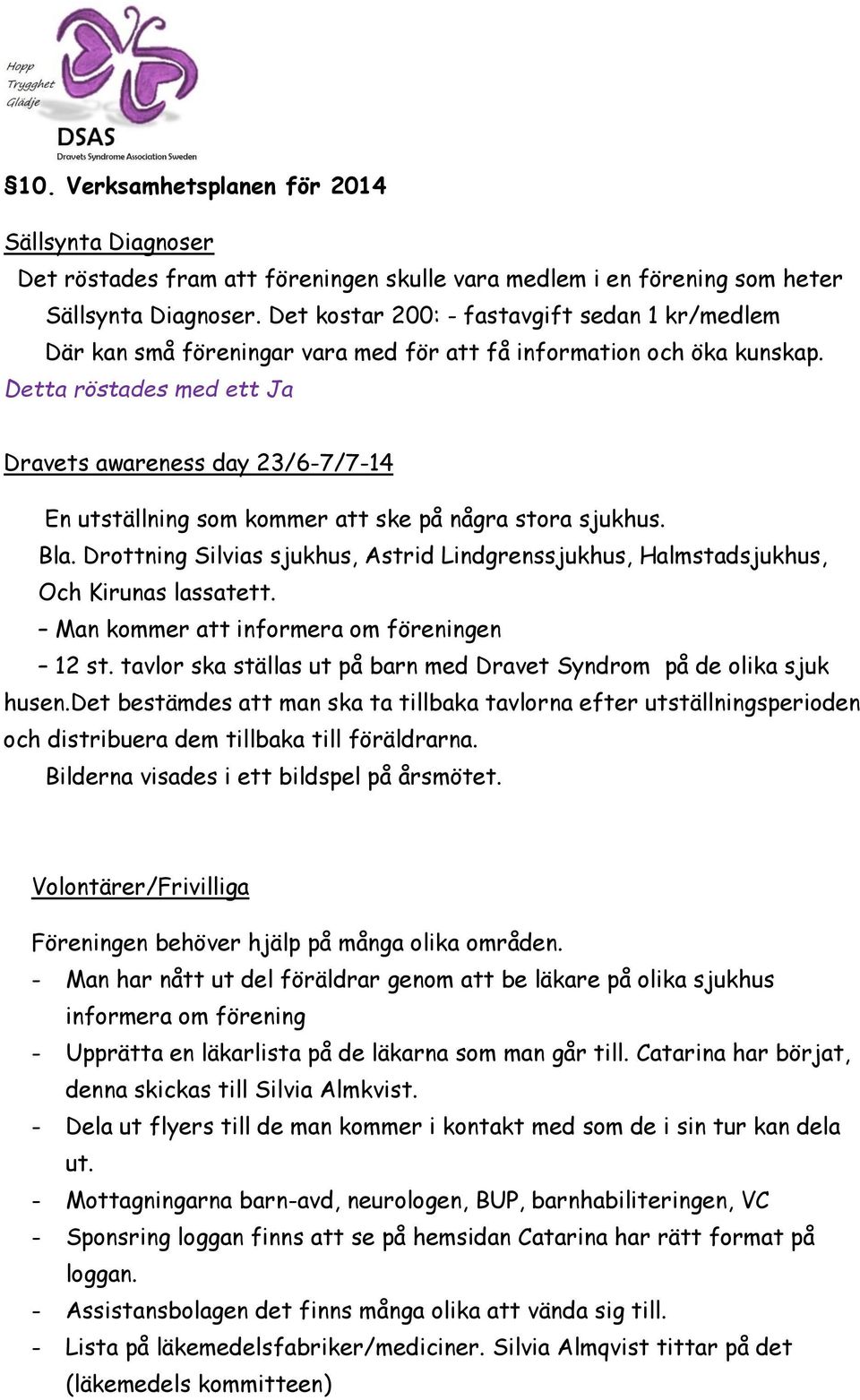 Detta röstades med ett Ja Dravets awareness day 23/6-7/7-14 En utställning som kommer att ske på några stora sjukhus. Bla.