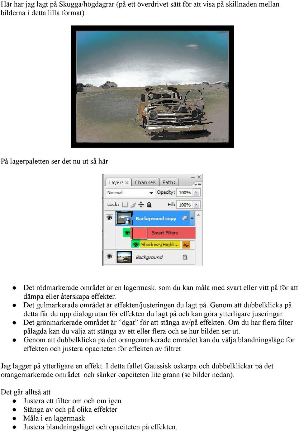 Genom att dubbelklicka på detta får du upp dialogrutan för effekten du lagt på och kan göra ytterligare juseringar. Det grönmarkerade området är ögat för att stänga av/på effekten.