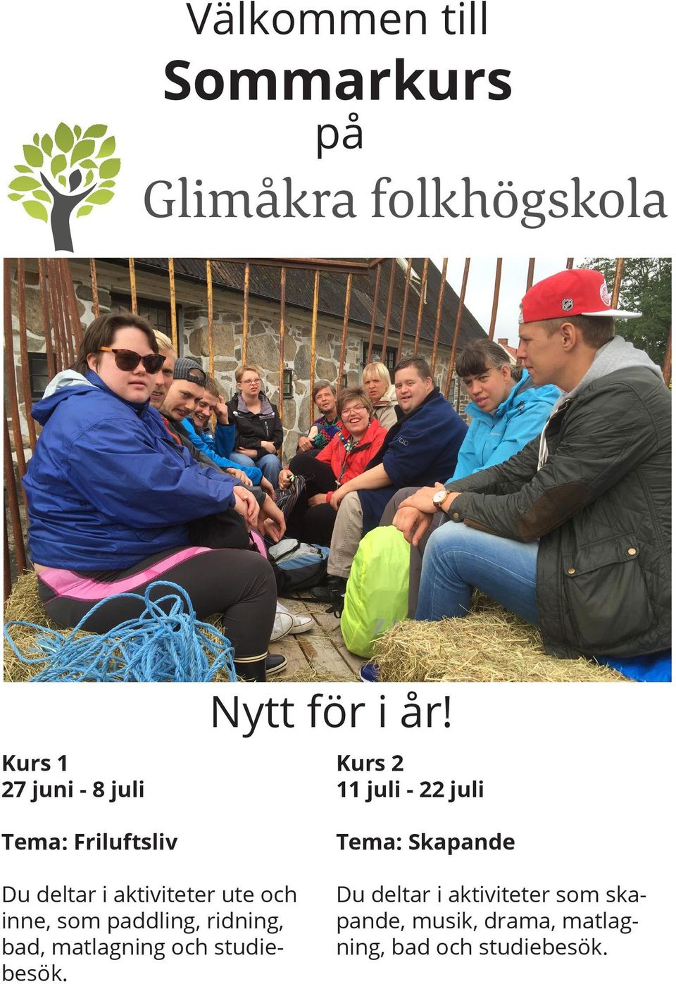 Kurs 2 11 juli - 22 juli Tema: Skapande Du deltar i aktiviteter ute och