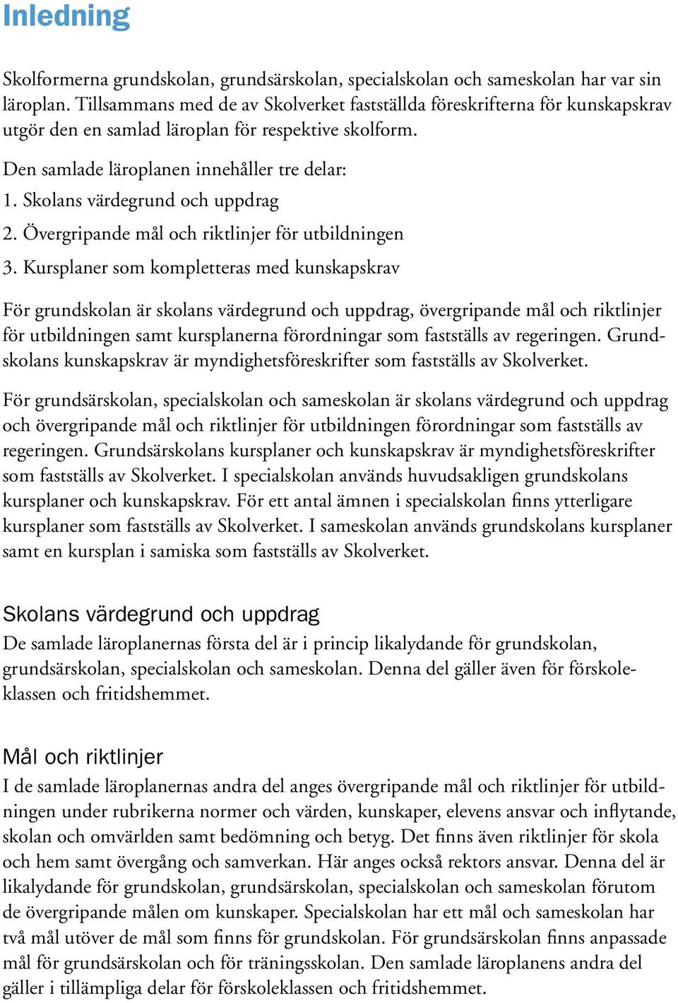 Skolans värdegrund och uppdrag 2. Övergripande mål och riktlinjer för utbildningen 3.