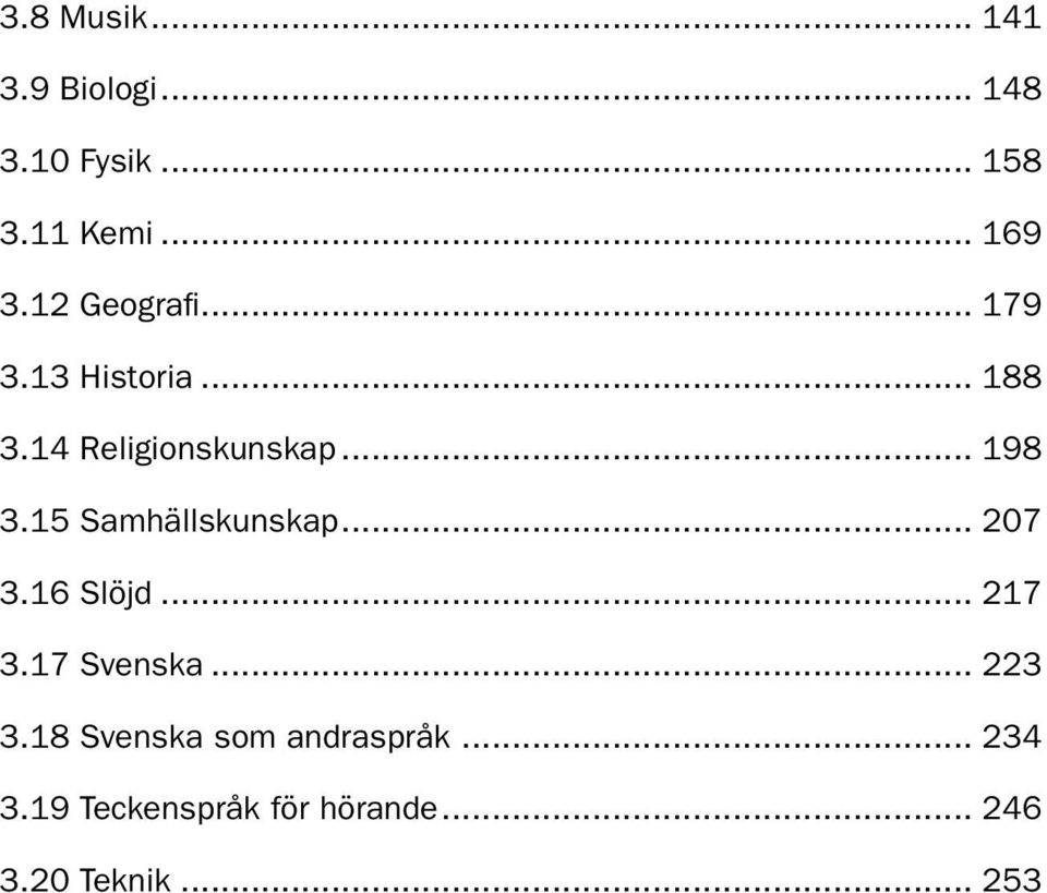 15 Samhällskunskap... 207 3.16 Slöjd... 217 3.17 Svenska... 223 3.