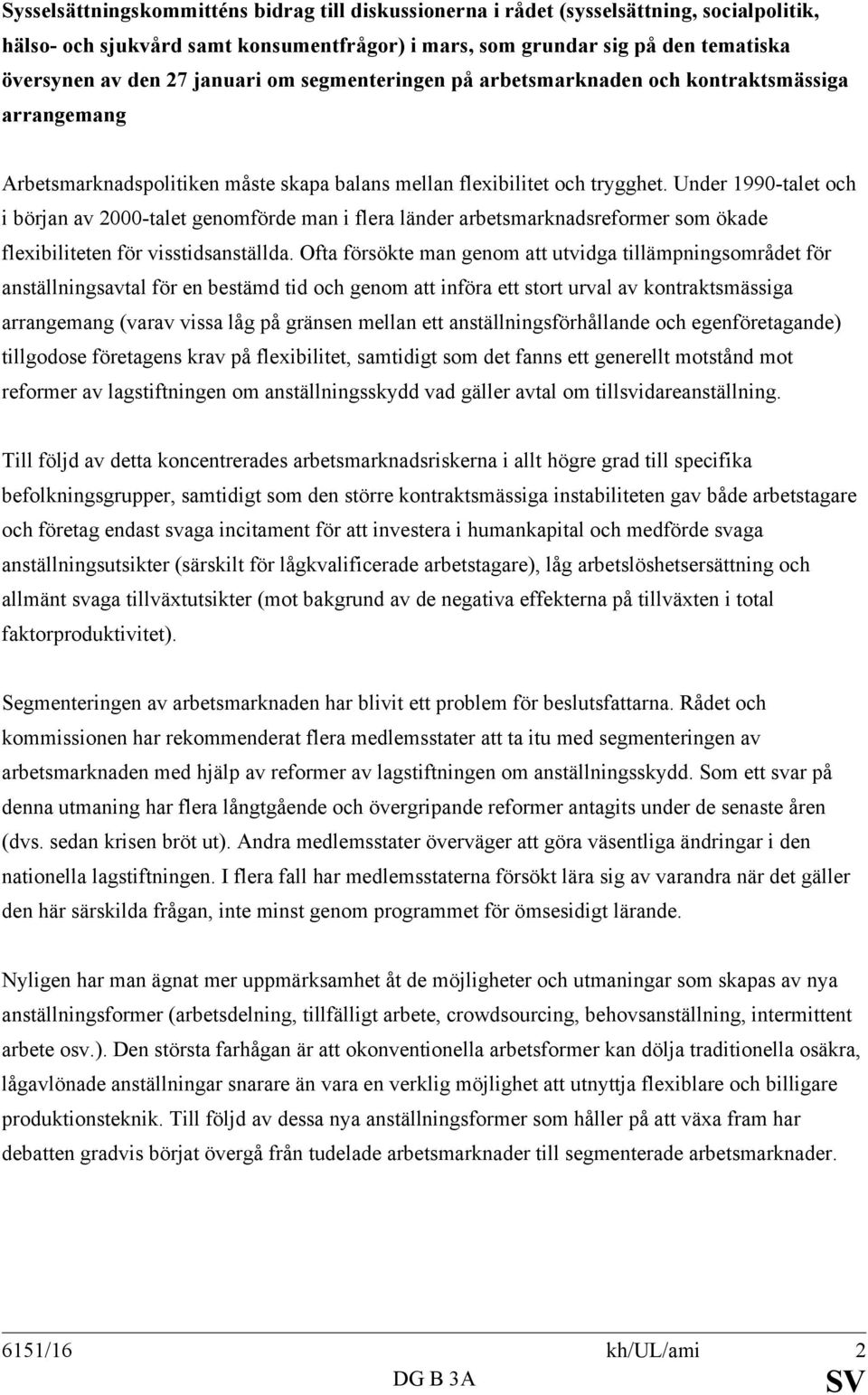 Under 1990-talet och i början av 2000-talet genomförde man i flera länder arbetsmarknadsreformer som ökade flexibiliteten för visstidsanställda.