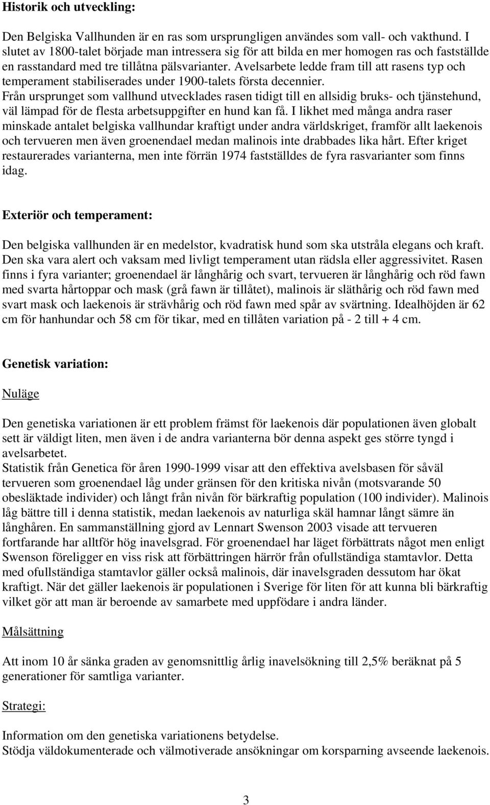 Avelsarbete ledde fram till att rasens typ och temperament stabiliserades under 1900-talets första decennier.