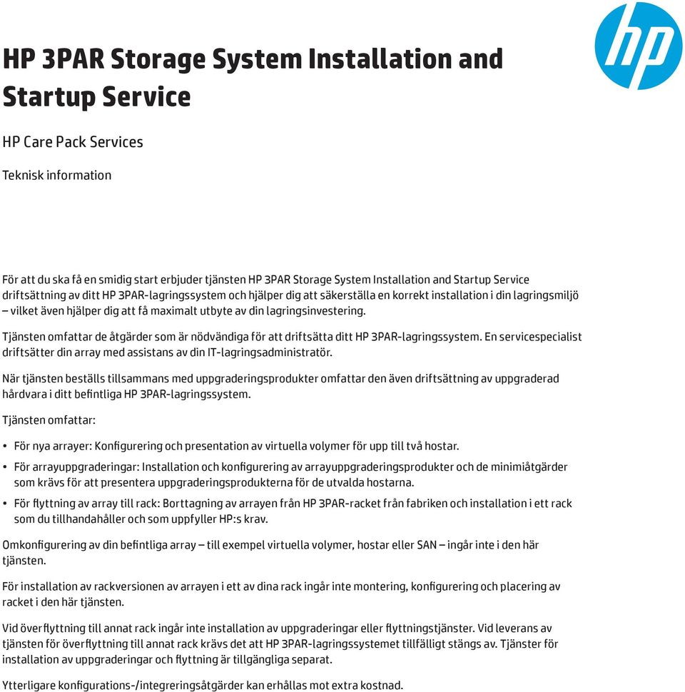 lagringsinvestering. Tjänsten omfattar de åtgärder som är nödvändiga för att driftsätta ditt HP 3PAR-lagringssystem.