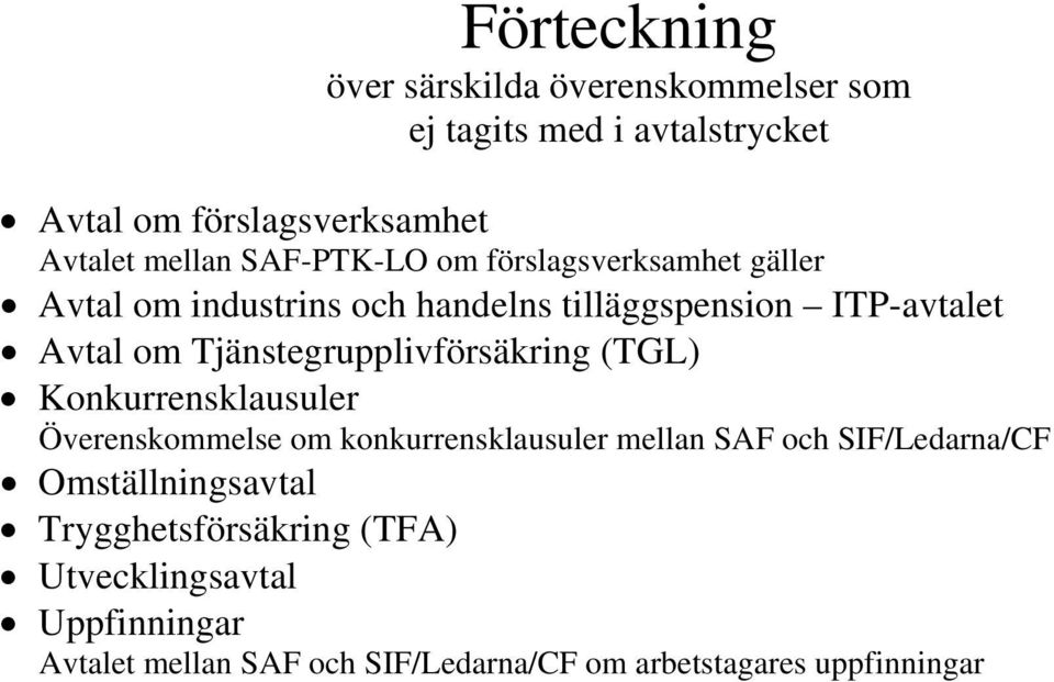 Tjänstegrupplivförsäkring (TGL) Konkurrensklausuler Överenskommelse om konkurrensklausuler mellan SAF och SIF/Ledarna/CF