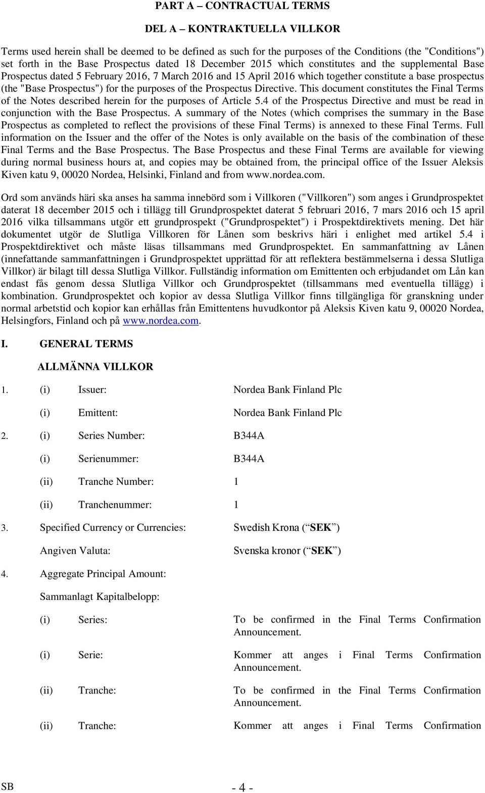 for the purposes of the Prospectus Directive. This document constitutes the Final Terms of the Notes described herein for the purposes of Article 5.