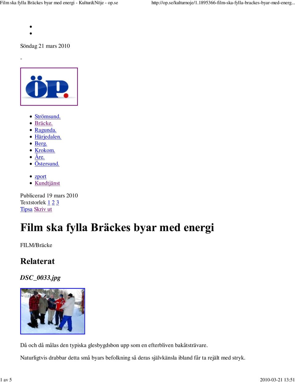 zport Kundtjänst Publicerad 19 mars 2010 Textstorlek 1 2 3 Tipsa Skriv ut FILM/Bräcke DSC_0033.