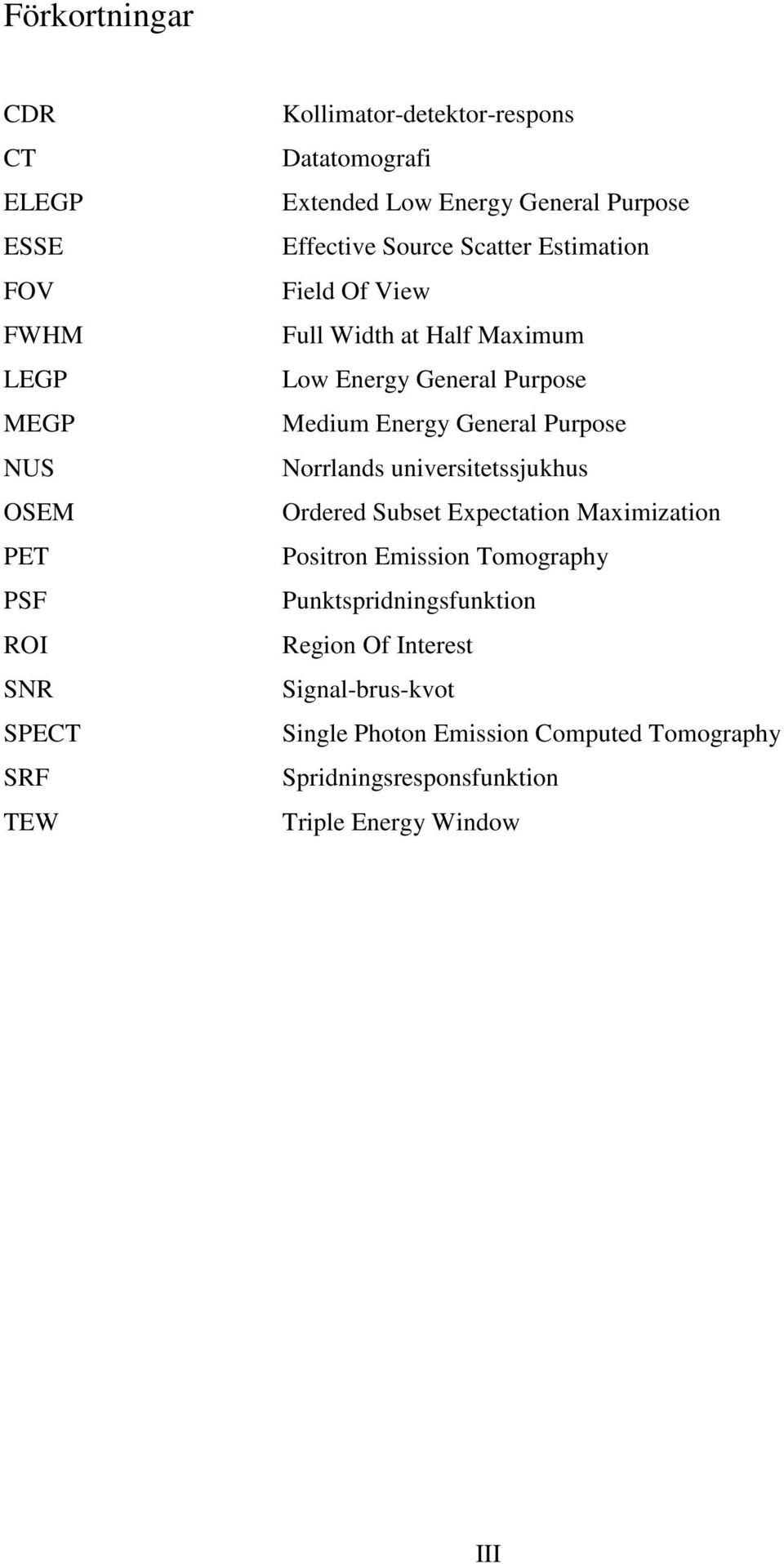 Purpose Medium Energy General Purpose Norrlands universitetssjukhus Ordered Subset Expectation Maximization Positron Emission Tomography