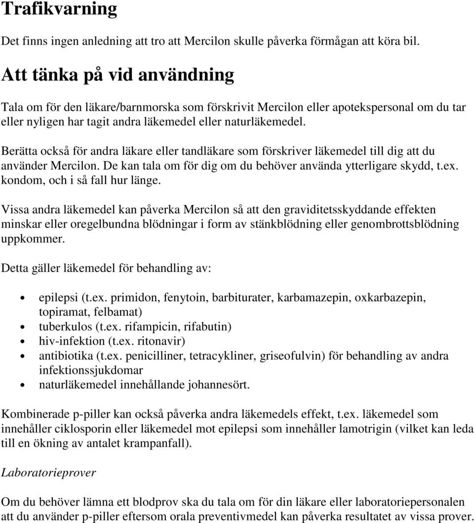 Berätta också för andra läkare eller tandläkare som förskriver läkemedel till dig att du använder Mercilon. De kan tala om för dig om du behöver använda ytterligare skydd, t.ex.