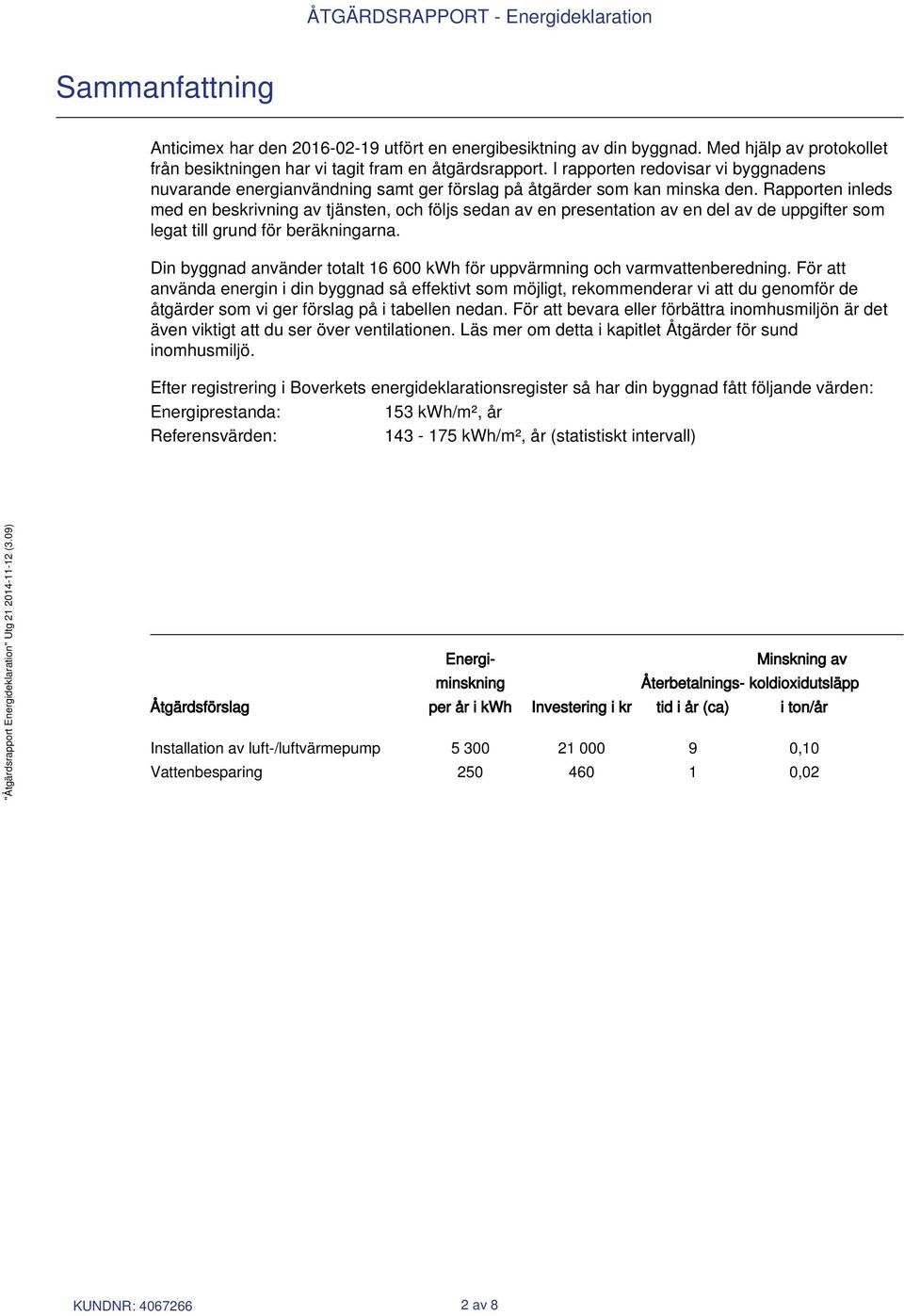 Rapporten inleds med en beskrivning av tjänsten, och följs sedan av en presentation av en del av de uppgifter som legat till grund för beräkningarna.