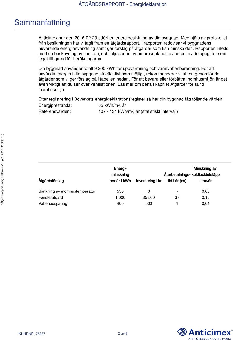 Rapporten inleds med en beskrivning av tjänsten, och följs sedan av en presentation av en del av de uppgifter som legat till grund för beräkningarna.