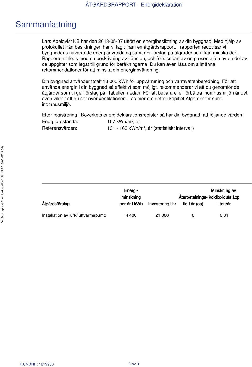 Rapporten inleds med en beskrivning av tjänsten, och följs sedan av en presentation av en del av de uppgifter som legat till grund för beräkningarna.