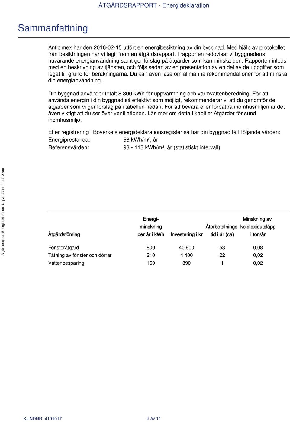 Rapporten inleds med en beskrivning av tjänsten, och följs sedan av en presentation av en del av de uppgifter som legat till grund för beräkningarna.