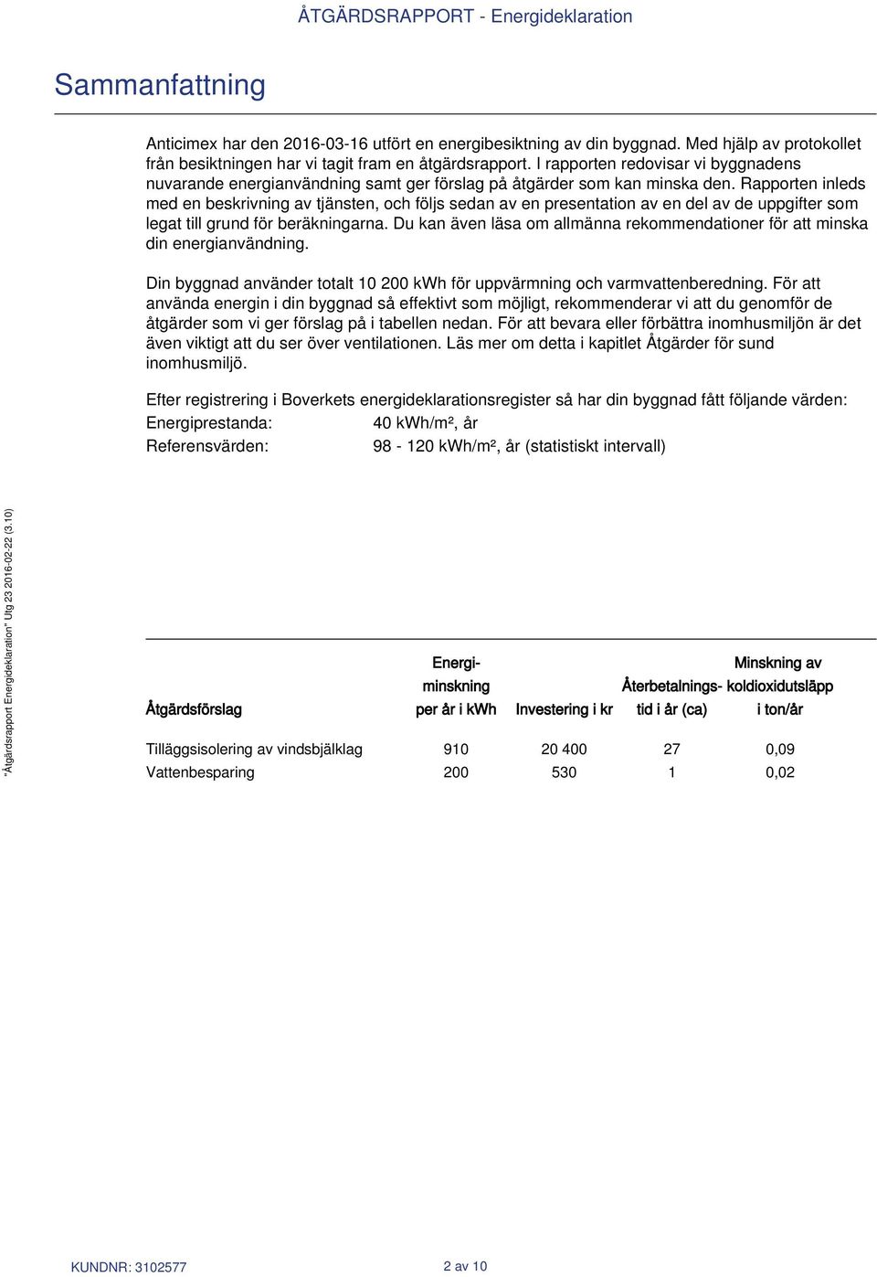 Rapporten inleds med en beskrivning av tjänsten, och följs sedan av en presentation av en del av de uppgifter som legat till grund för beräkningarna.