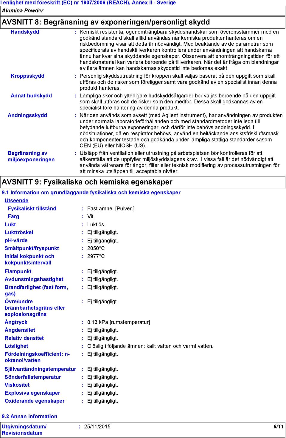 Med beaktande av de parametrar som specificerats av handsktillverkaren kontrollera under användningen att handskarna ännu har kvar sina skyddande egenskaper.