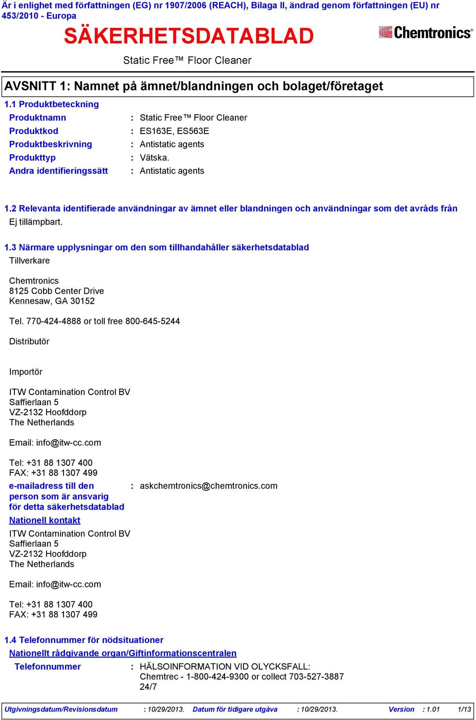 2 Relevanta identifierade användningar av ämnet eller blandningen och användningar som det avråds från Ej tillämpbart. 1.