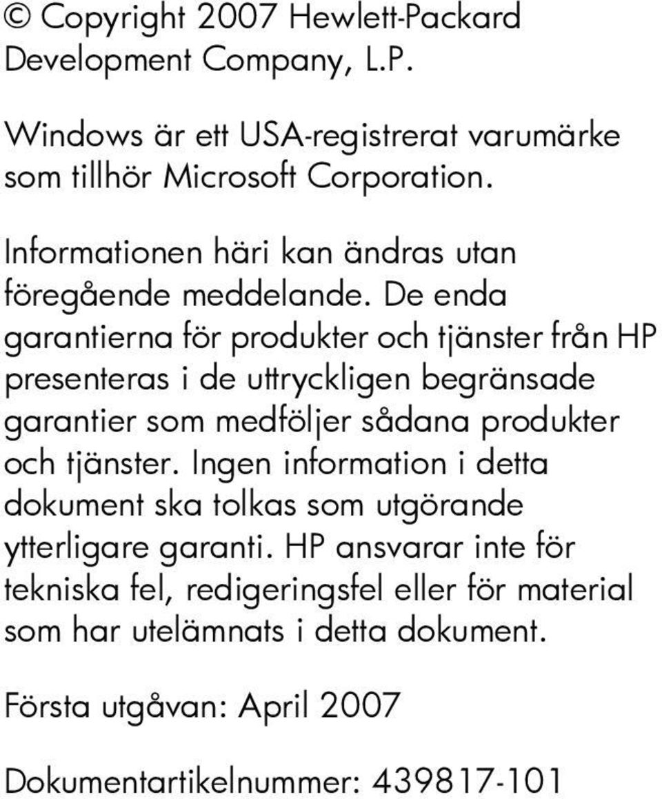 De enda garantierna för produkter och tjänster från HP presenteras i de uttryckligen begränsade garantier som medföljer sådana produkter och