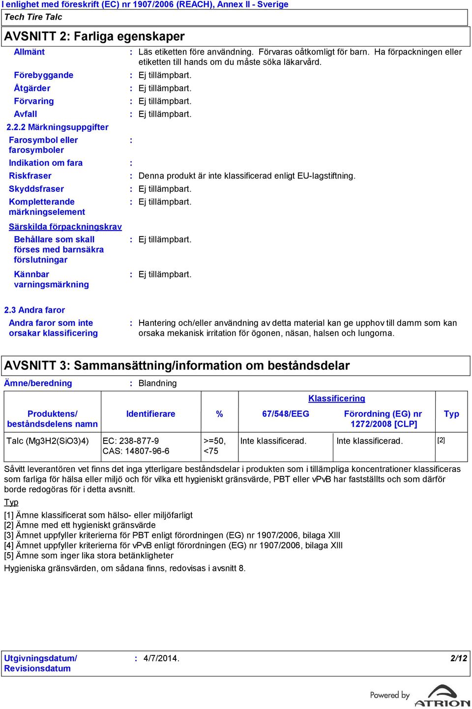 Farliga egenskaper Allmänt Förebyggande Åtgärder Förvaring Avfall 2.