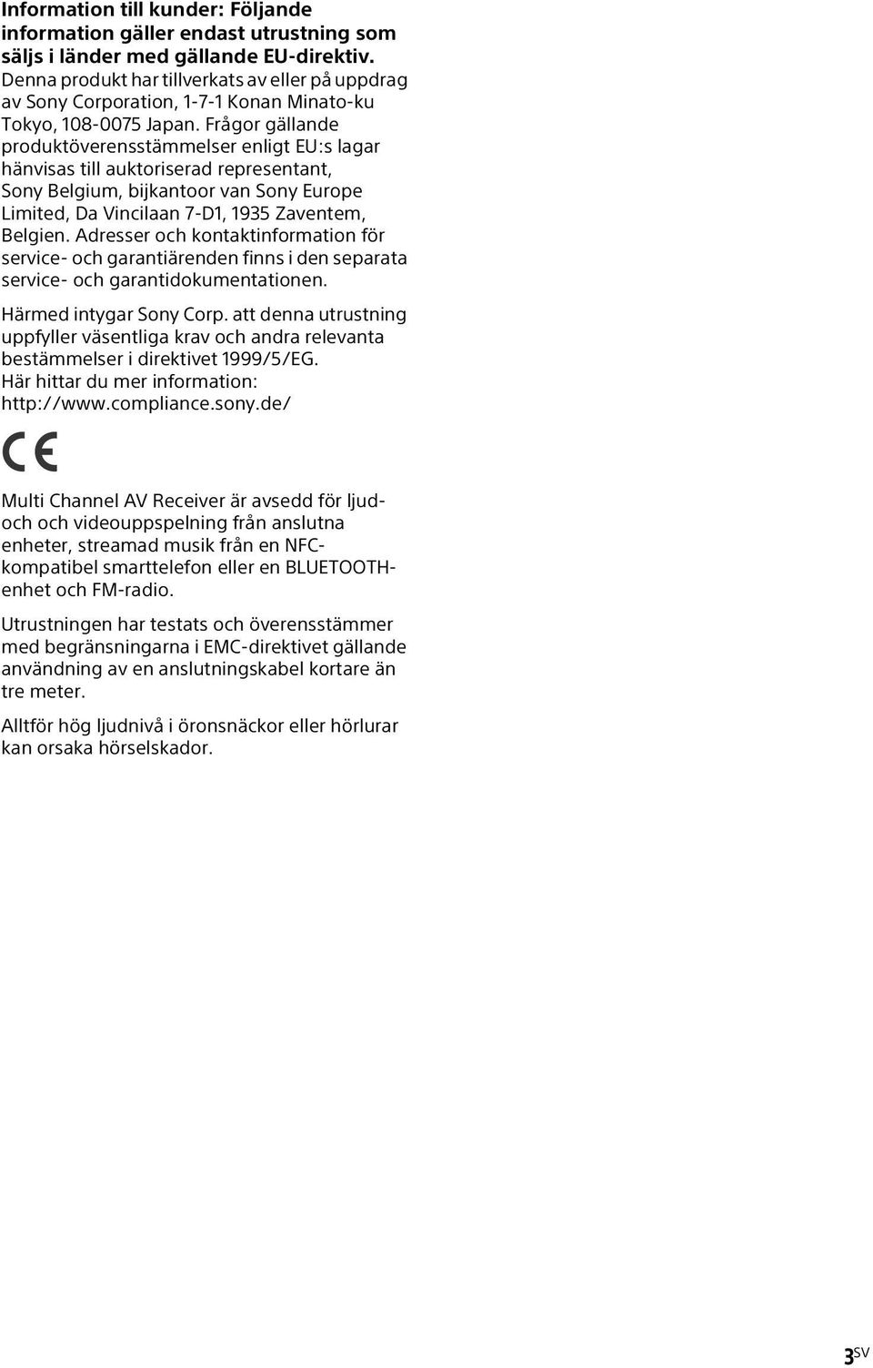 Frågor gällande produktöverensstämmelser enligt EU:s lagar hänvisas till auktoriserad representant, Sony Belgium, bijkantoor van Sony Europe Limited, Da Vincilaan 7-D1, 1935 Zaventem, Belgien.