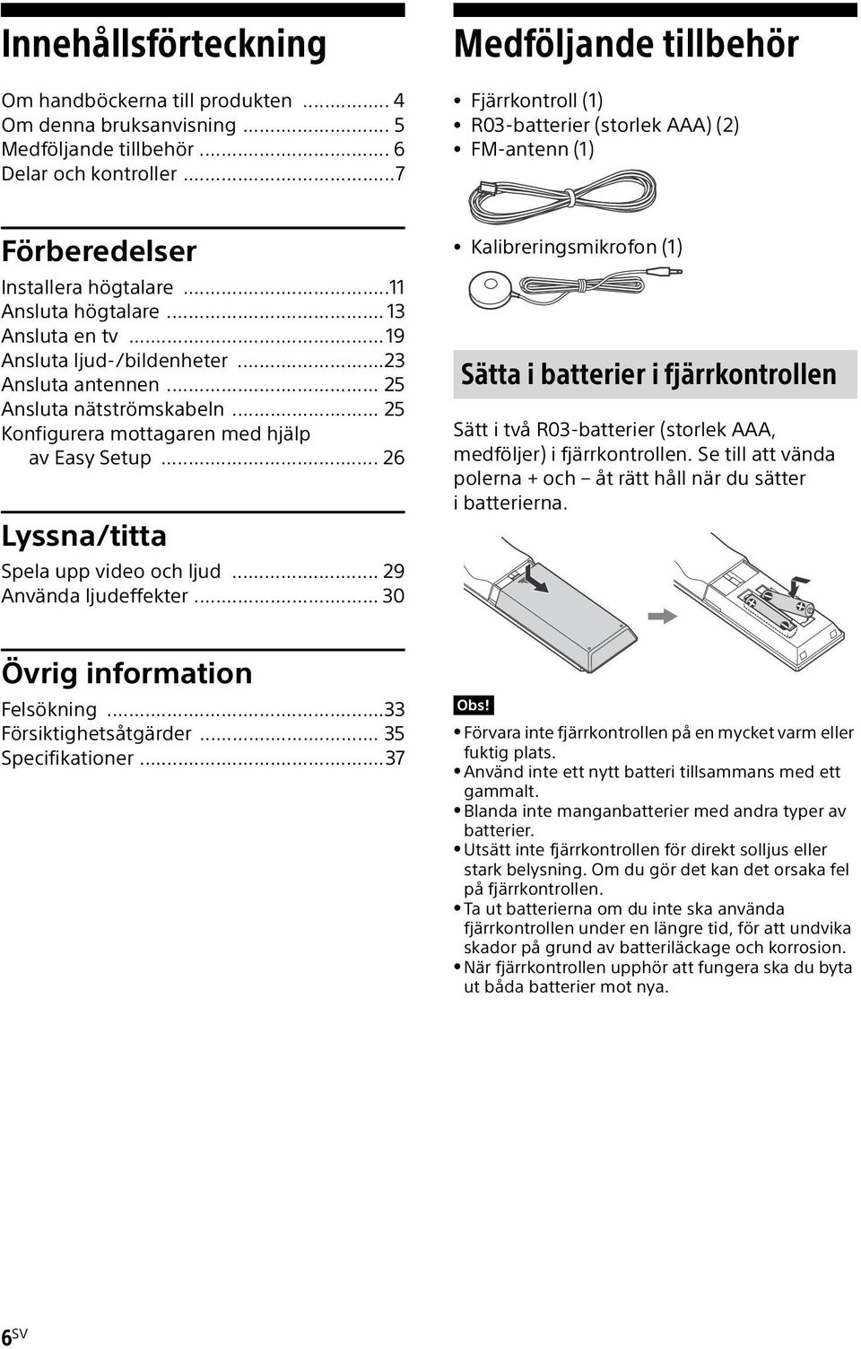 ..23 Ansluta antennen... 25 Ansluta nätströmskabeln... 25 Konfigurera mottagaren med hjälp av Easy Setup... 26 Lyssna/titta Spela upp video och ljud... 29 Använda ljudeffekter.