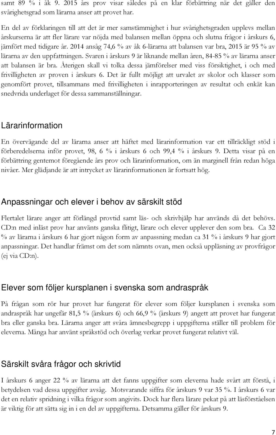 jämfört med tidigare år. 2014 ansåg 74,6 % av åk 6-lärarna att balansen var bra, 2015 är 95 % av lärarna av den uppfattningen.