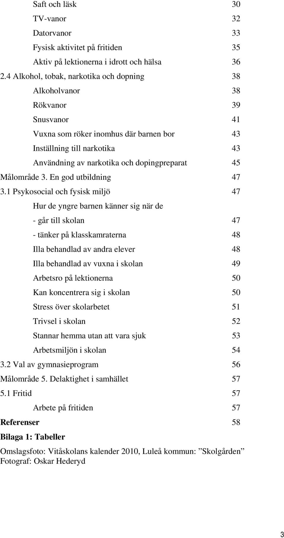 45 Målområde 3. En god utbildning 47 3.