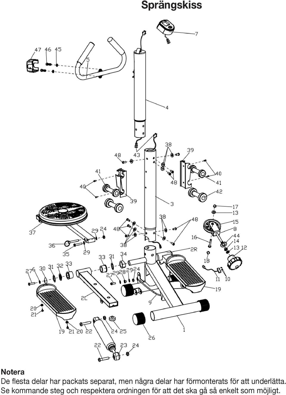 Most of the listed assembly hardware has been packaged separately, but some hardware items have been preinstalled in the identified