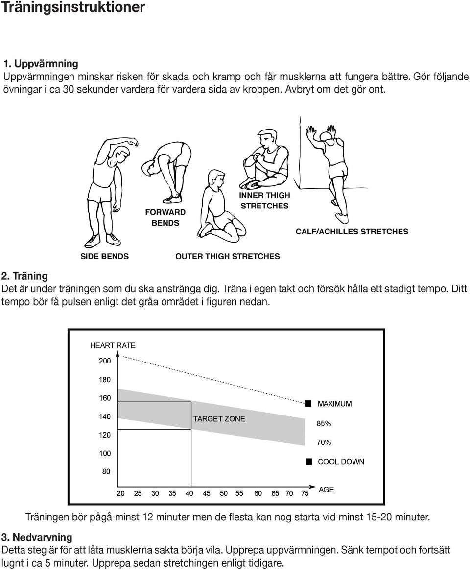 Uppvärmning The Warm-Up Phase Uppvärmningen This stage helps get minskar the blood risken flowing för around skada the och body kramp and the och muscles får musklerna working properly.