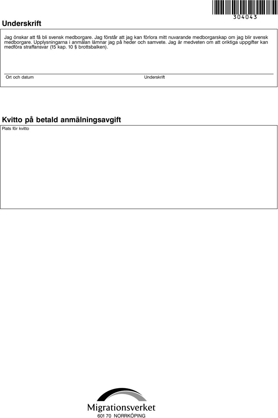 Upplysningarna i anmälan lämnar jag på heder och samvete.
