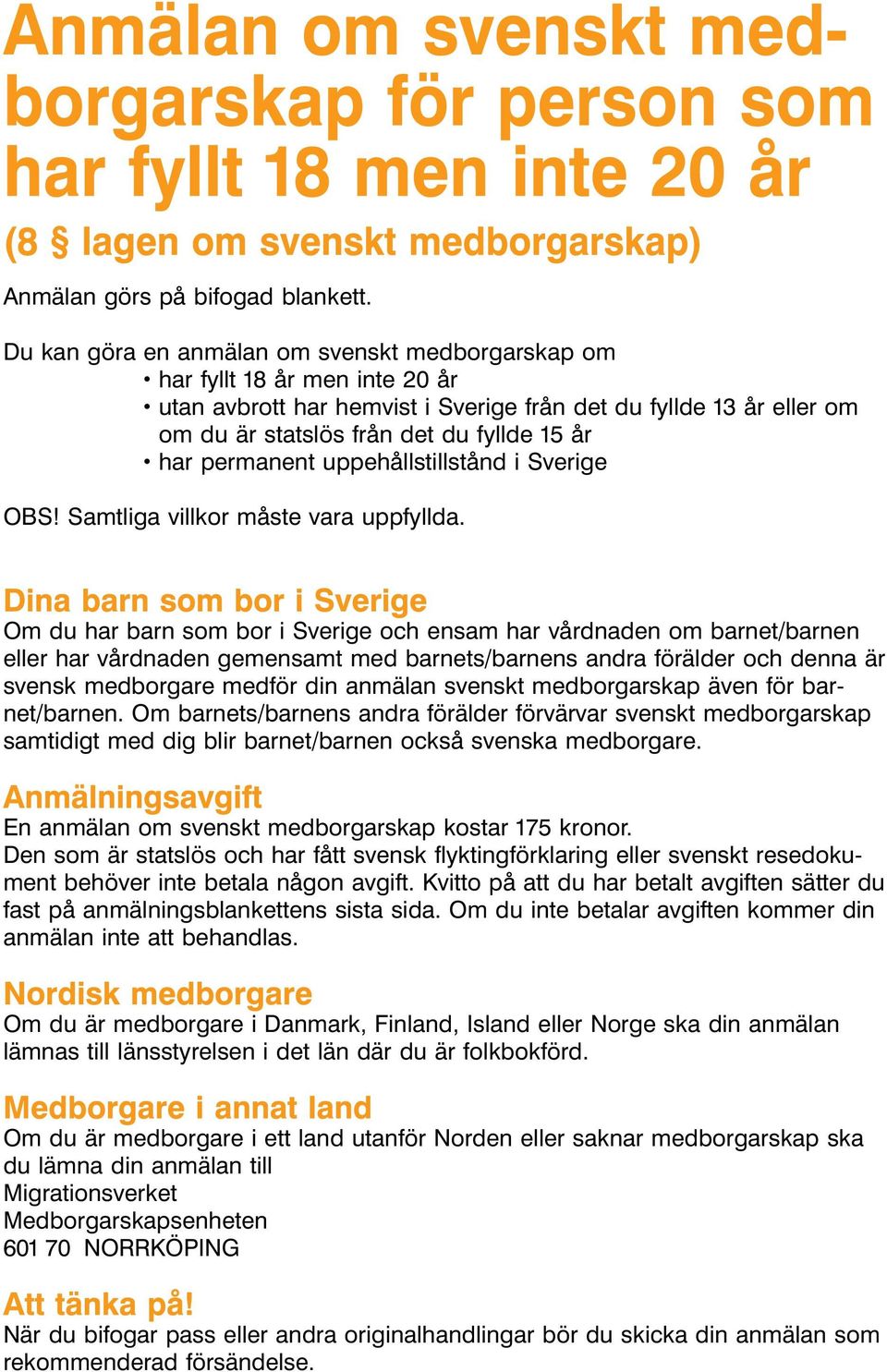 permanent uppehållstillstånd i Sverige OBS! Samtliga villkor måste vara uppfyllda.