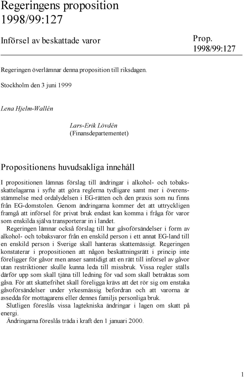 tobaksskattelagarna i syfte att göra reglerna tydligare samt mer i överensstämmelse med ordalydelsen i EG-rätten och den praxis som nu finns från EG-domstolen.