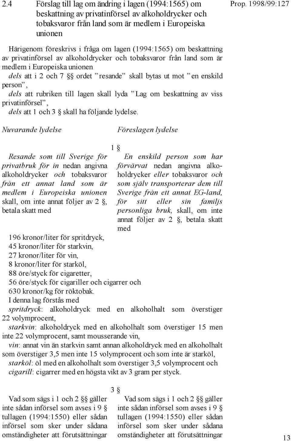 person, dels att rubriken till lagen skall lyda Lag om beskattning av viss privatinförsel, dels att 1 och 3 skall ha följande lydelse.