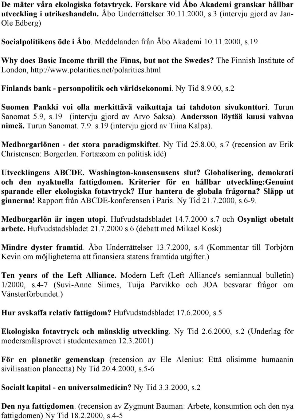 The Finnish Institute of London, http://www.polarities.net/polarities.html Finlands bank - personpolitik och världsekonomi. Ny Tid 8.9.00, s.