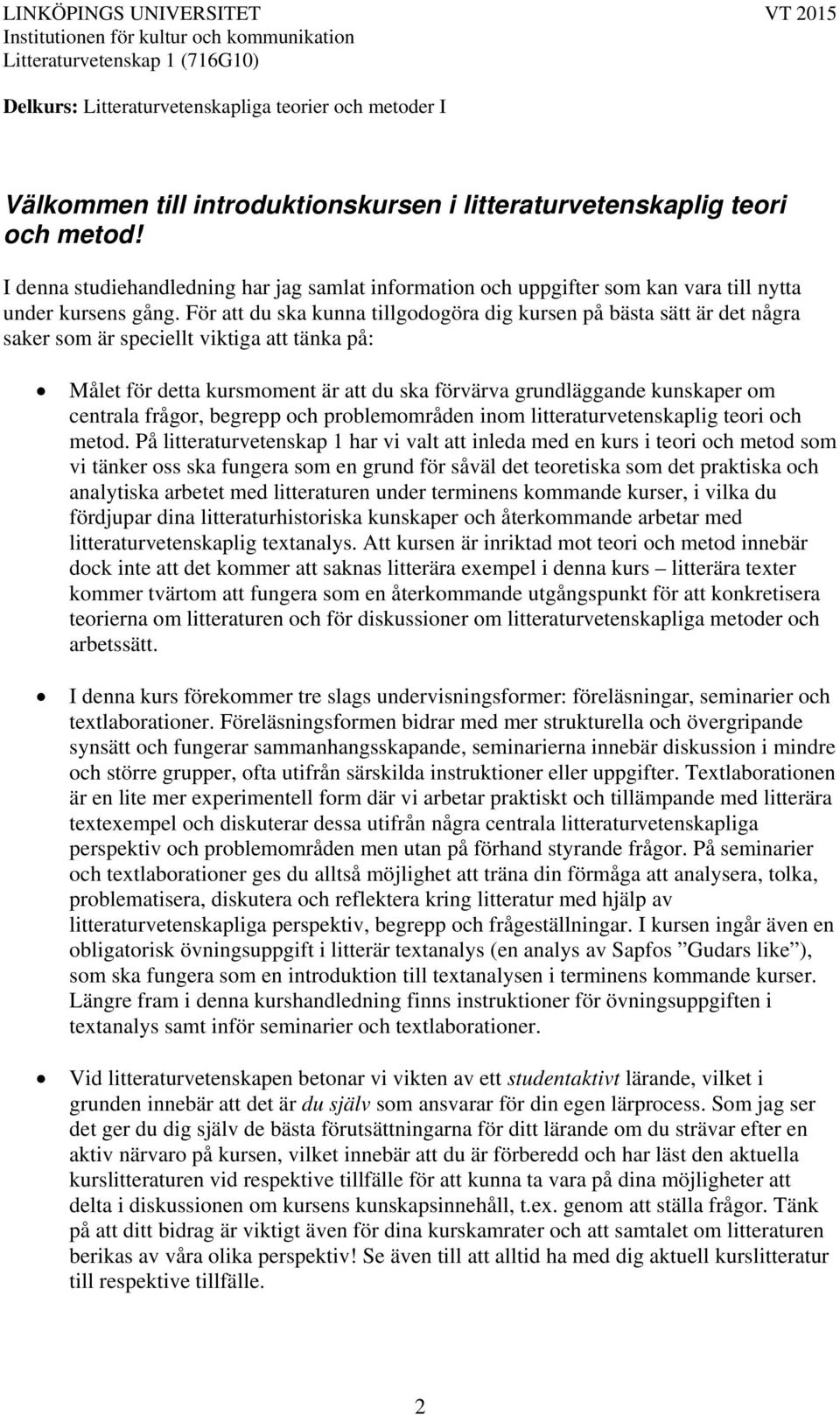 centrala frågor, begrepp och problemområden inom litteraturvetenskaplig teori och metod.