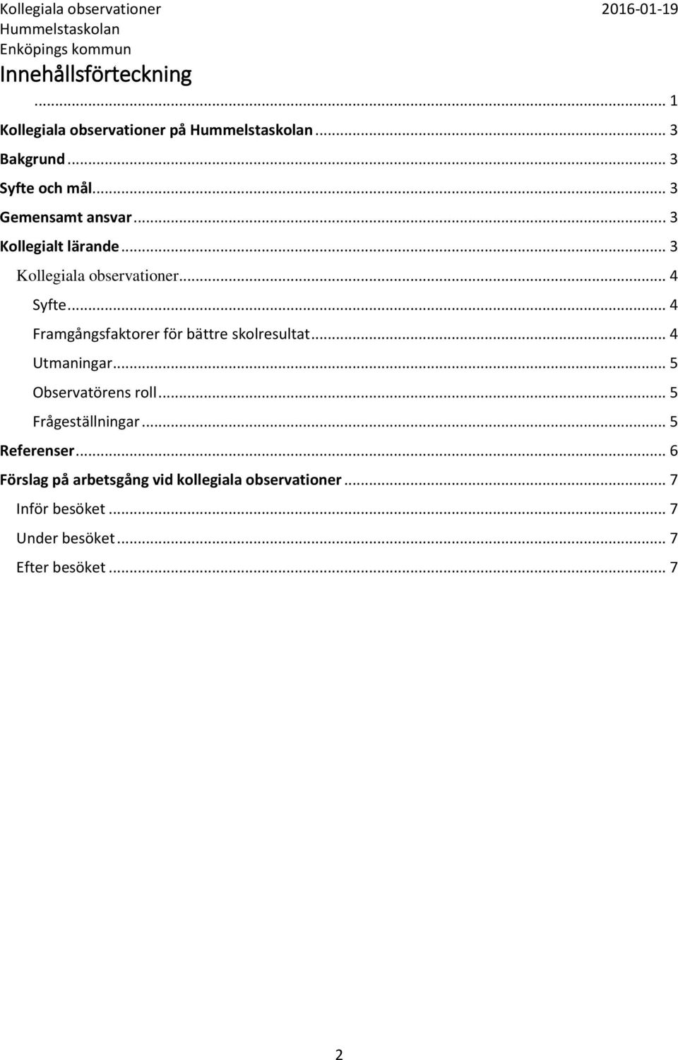 .. 4 Framgångsfaktorer för bättre skolresultat... 4 Utmaningar... 5 Observatörens roll.