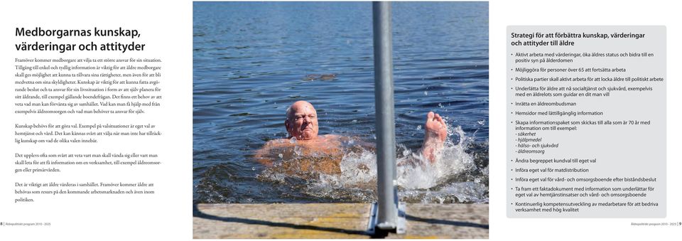 Kunskap är viktig för att kunna fatta avgörande beslut och ta ansvar för sin livssituation i form av att själv planera för sitt åldrande, till exempel gällande boendefrågan.