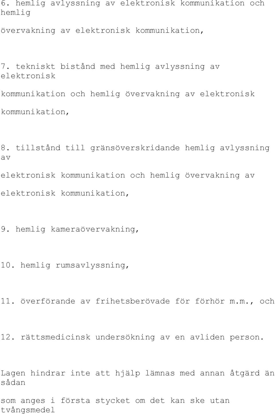 tillstånd till gränsöverskridande hemlig avlyssning av elektronisk kommunikation och hemlig övervakning av elektronisk kommunikation, 9.