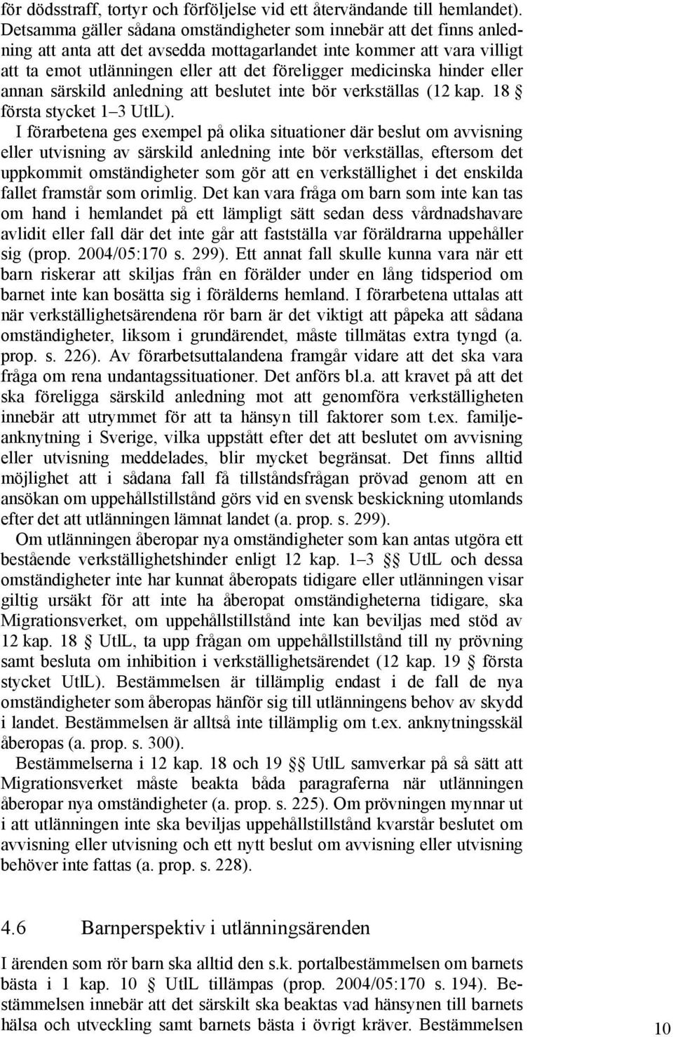 medicinska hinder eller annan särskild anledning att beslutet inte bör verkställas (12 kap. 18 första stycket 1 3 UtlL).